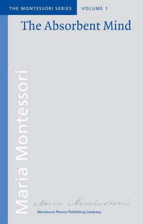 The Absorbent Mind by Maria Montessori