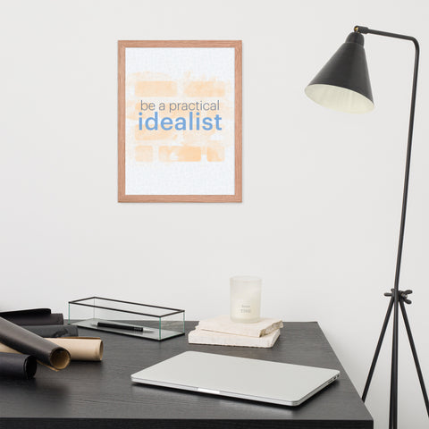 Be a Practical Idealist - Framed poster