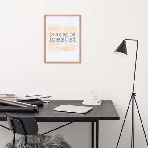 Be a Practical Idealist - Framed poster